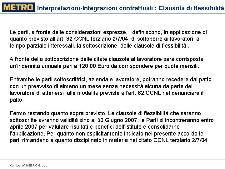 Interpretazioni-Integrazioni contrattuali : Clausola di flessibilità Le parti, a fronte delle considerazioni espresse, definiscono,