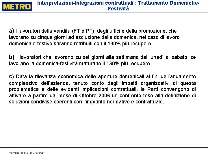 Interpretazioni-Integrazioni contrattuali : Trattamento Domeniche. Festività a) I lavoratori della vendita (FT e PT),