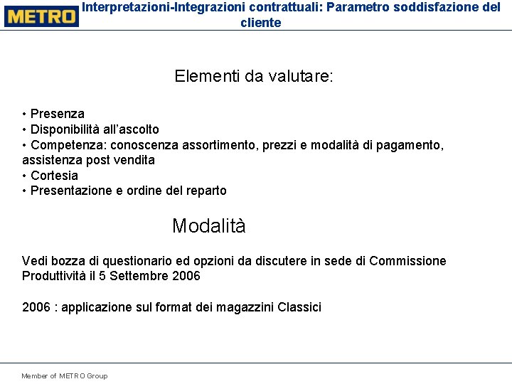 Interpretazioni-Integrazioni contrattuali: Parametro soddisfazione del cliente Elementi da valutare: • Presenza • Disponibilità all’ascolto