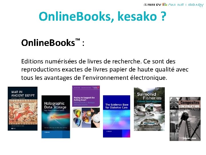 Online. Books, kesako ? Online. Books™ : Editions numérisées de livres de recherche. Ce