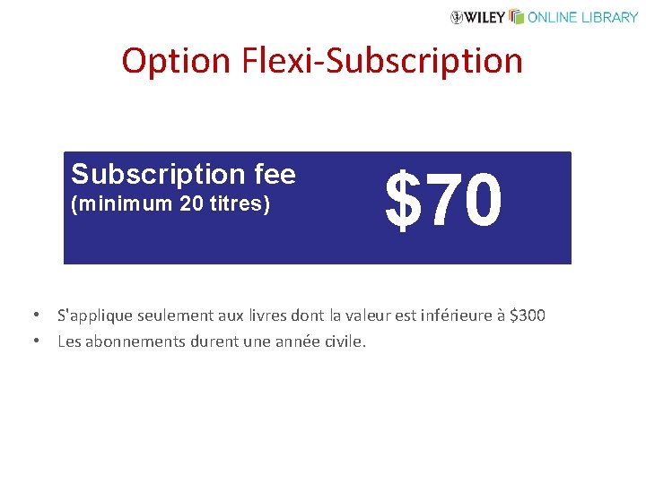 Option Flexi-Subscription fee (minimum 20 titres) $70 • S'applique seulement aux livres dont la