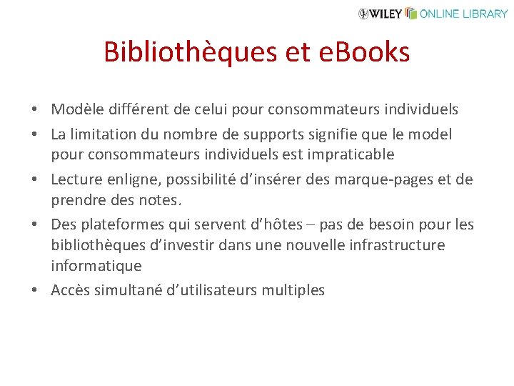 Bibliothèques et e. Books • Modèle différent de celui pour consommateurs individuels • La