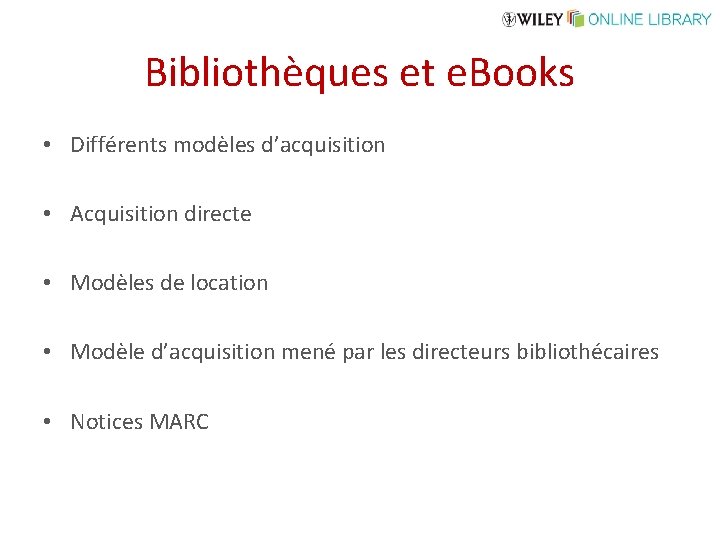 Bibliothèques et e. Books • Différents modèles d’acquisition • Acquisition directe • Modèles de