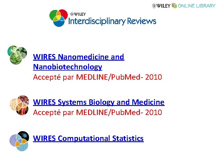 WIRES Nanomedicine and Nanobiotechnology Accepté par MEDLINE/Pub. Med- 2010 WIRES Systems Biology and Medicine