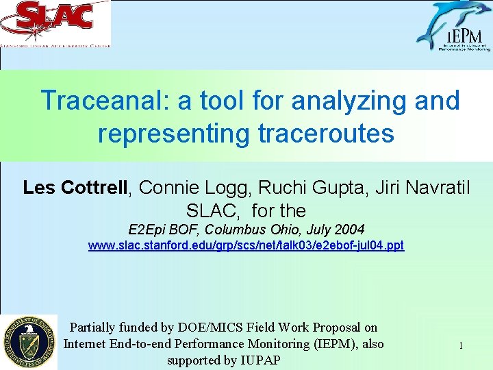 Traceanal: a tool for analyzing and representing traceroutes Les Cottrell, Connie Logg, Ruchi Gupta,