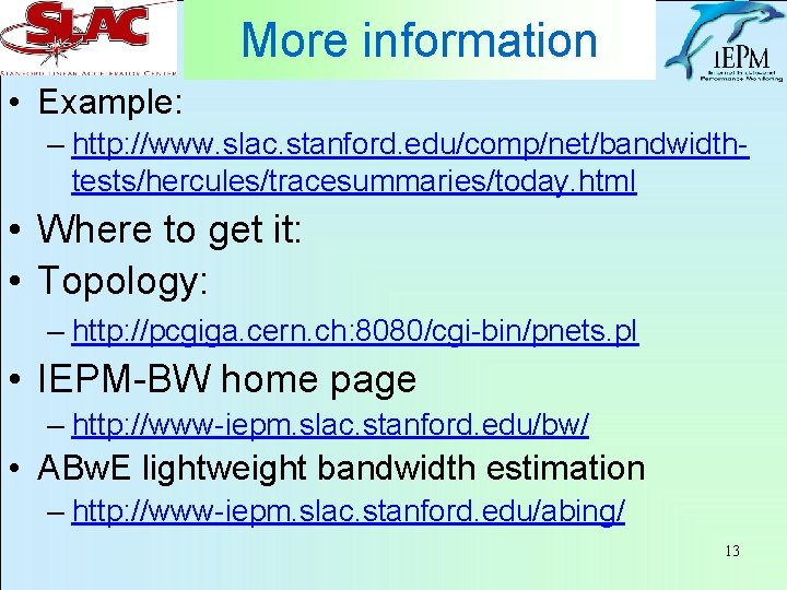 More information • Example: – http: //www. slac. stanford. edu/comp/net/bandwidthtests/hercules/tracesummaries/today. html • Where to