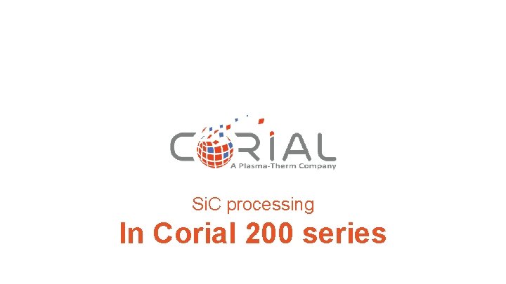 Si. C processing In Corial 200 series 