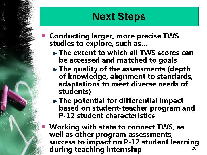 Next Steps § Conducting larger, more precise TWS studies to explore, such as… The