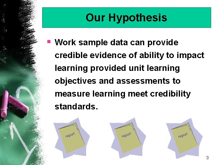 Our Hypothesis § Work sample data can provide credible evidence of ability to impact