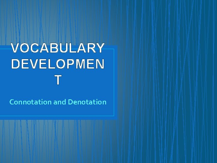 VOCABULARY DEVELOPMEN T Connotation and Denotation 