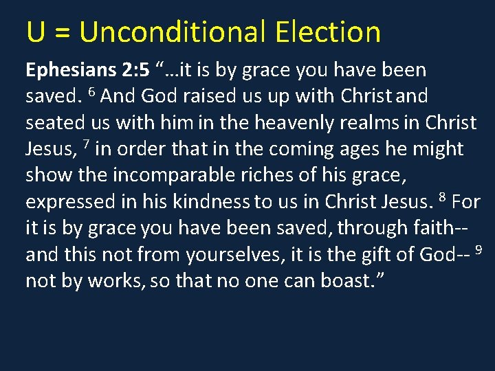 U = Unconditional Election Ephesians 2: 5 “…it is by grace you have been