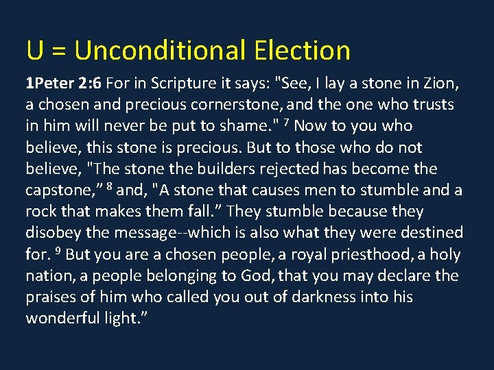 U = Unconditional Election 1 Peter 2: 6 For in Scripture it says: "See,
