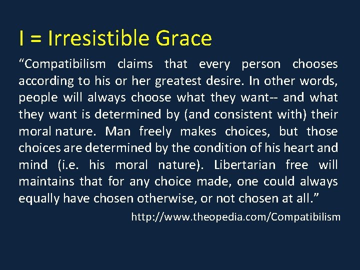 I = Irresistible Grace “Compatibilism claims that every person chooses according to his or