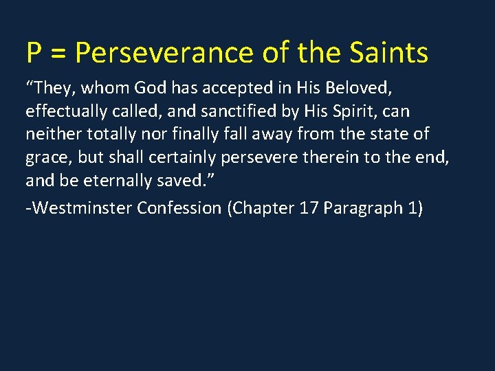 P = Perseverance of the Saints “They, whom God has accepted in His Beloved,