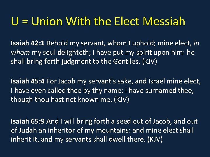 U = Union With the Elect Messiah Isaiah 42: 1 Behold my servant, whom