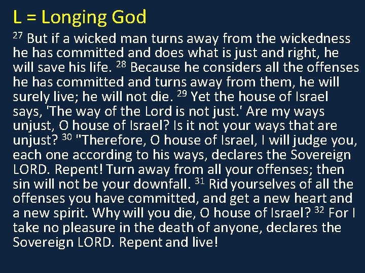 L = Longing God But if a wicked man turns away from the wickedness