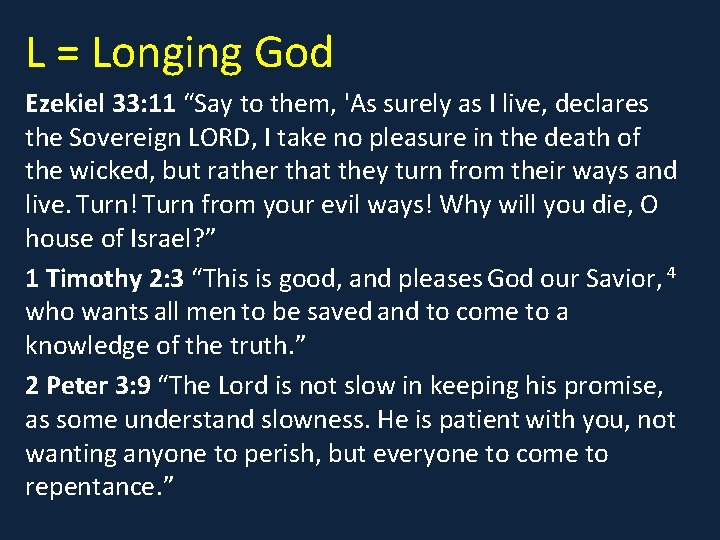 L = Longing God Ezekiel 33: 11 “Say to them, 'As surely as I