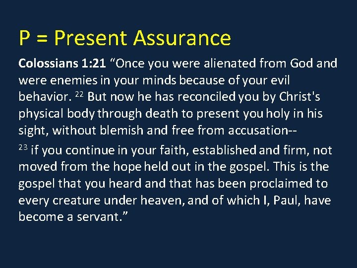 P = Present Assurance Colossians 1: 21 “Once you were alienated from God and