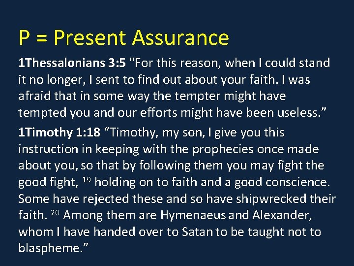 P = Present Assurance 1 Thessalonians 3: 5 "For this reason, when I could