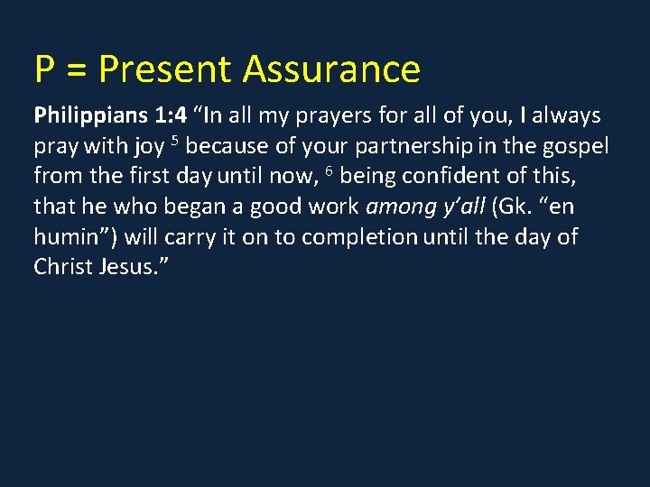 P = Present Assurance Philippians 1: 4 “In all my prayers for all of
