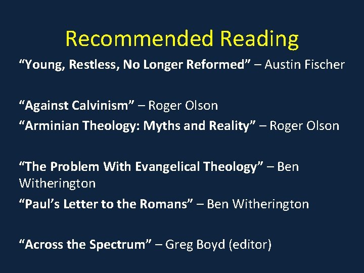 Recommended Reading “Young, Restless, No Longer Reformed” – Austin Fischer “Against Calvinism” – Roger