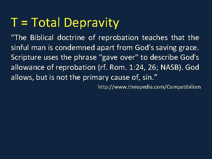 T = Total Depravity “The Biblical doctrine of reprobation teaches that the sinful man