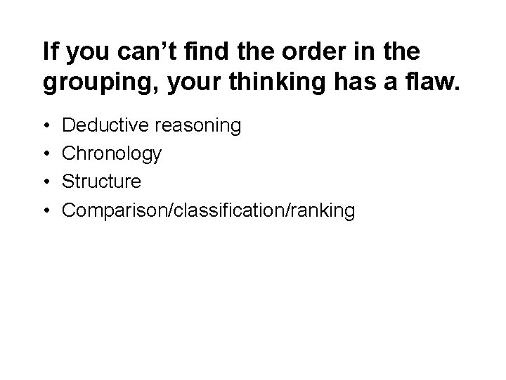 If you can’t find the order in the grouping, your thinking has a flaw. If you can’t find the order in the grouping, your thinking has a flaw.