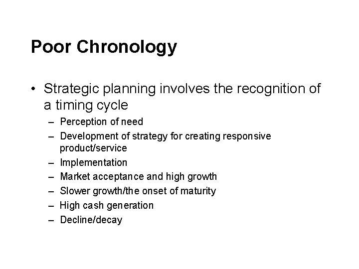 Poor Chronology • Strategic planning involves the recognition of a timing cycle – Perception Poor Chronology • Strategic planning involves the recognition of a timing cycle – Perception