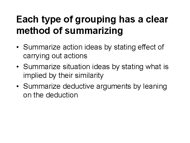 Each type of grouping has a clear method of summarizing • Summarize action ideas Each type of grouping has a clear method of summarizing • Summarize action ideas