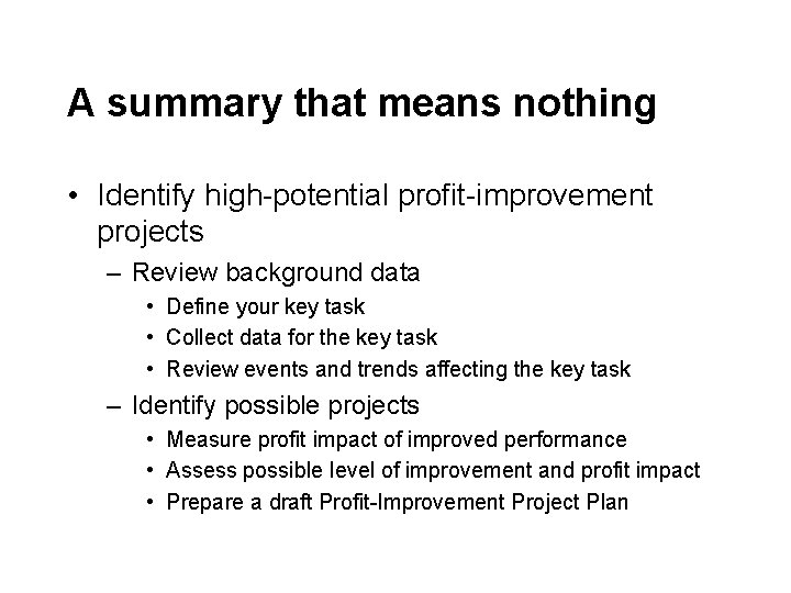 A summary that means nothing • Identify high-potential profit-improvement projects – Review background data A summary that means nothing • Identify high-potential profit-improvement projects – Review background data
