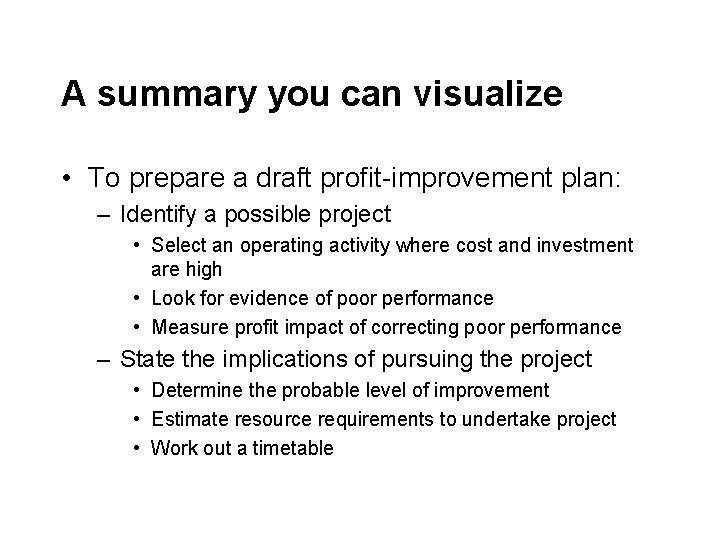 A summary you can visualize • To prepare a draft profit-improvement plan: – Identify A summary you can visualize • To prepare a draft profit-improvement plan: – Identify