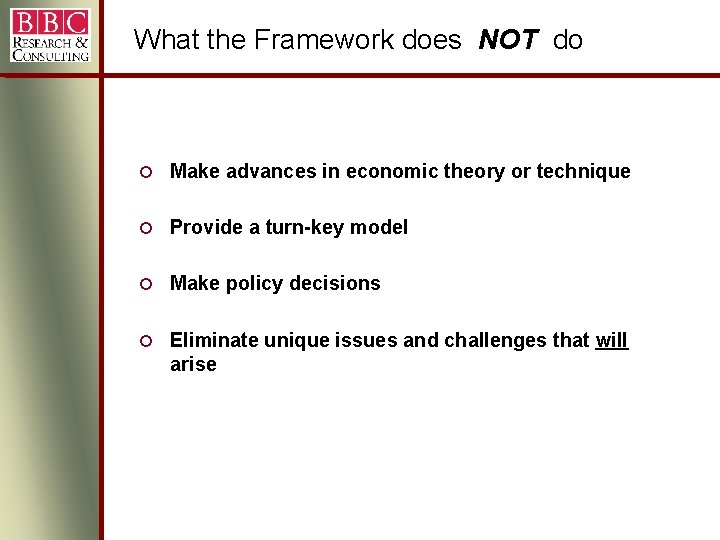 What the Framework does NOT do ¢ Make advances in economic theory or technique