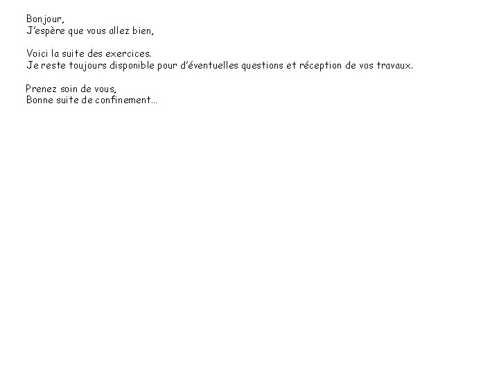 Bonjour, J’espère que vous allez bien, Voici la suite des exercices. Je reste toujours