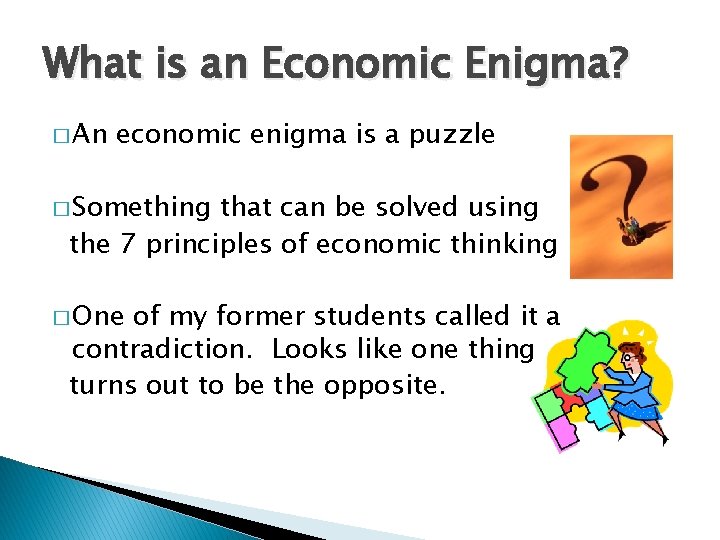 What is an Economic Enigma? � An economic enigma is a puzzle � Something