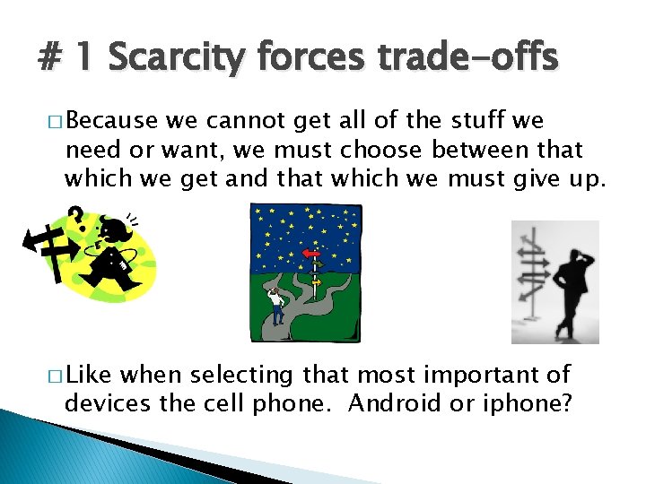 # 1 Scarcity forces trade-offs � Because we cannot get all of the stuff