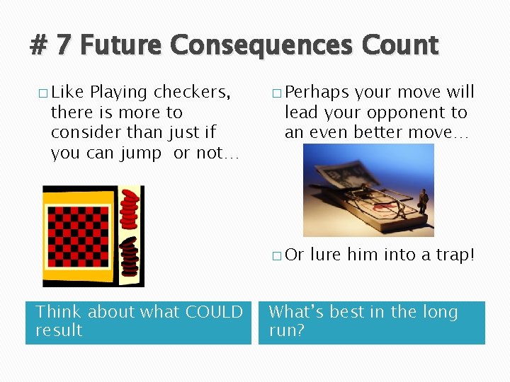 # 7 Future Consequences Count � Like Playing checkers, there is more to consider