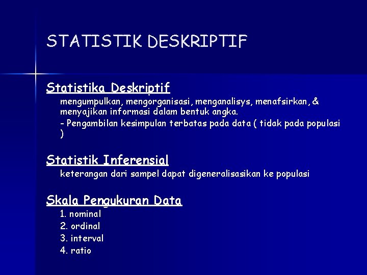 STATISTIK DESKRIPTIF Statistika Deskriptif mengumpulkan, mengorganisasi, menganalisys, menafsirkan, & menyajikan informasi dalam bentuk angka.