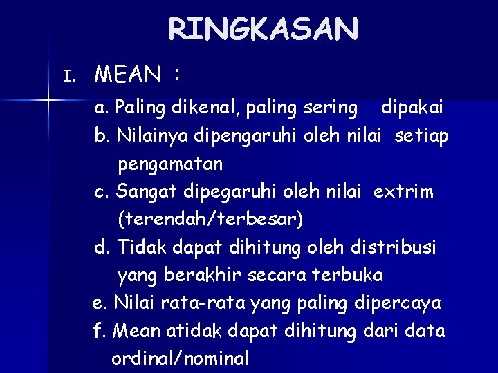 RINGKASAN I. MEAN : a. Paling dikenal, paling sering dipakai b. Nilainya dipengaruhi oleh