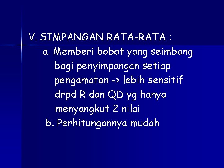 V. SIMPANGAN RATA-RATA : a. Memberi bobot yang seimbang bagi penyimpangan setiap pengamatan ->