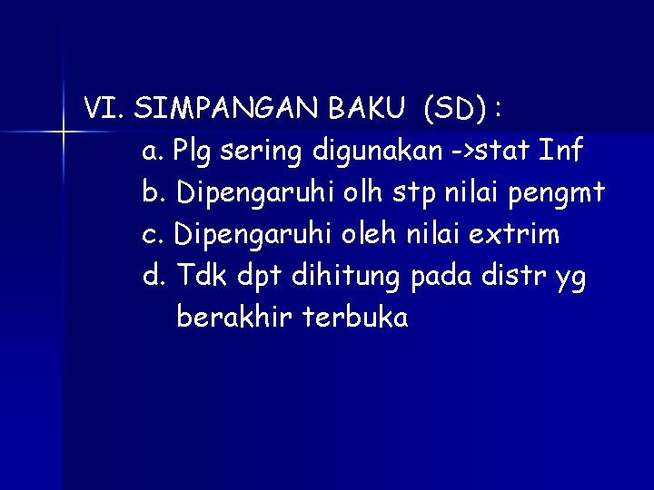 VI. SIMPANGAN BAKU (SD) : a. Plg sering digunakan ->stat Inf b. Dipengaruhi olh