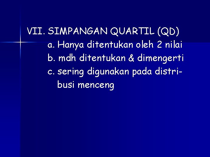 VII. SIMPANGAN QUARTIL (QD) a. Hanya ditentukan oleh 2 nilai b. mdh ditentukan &