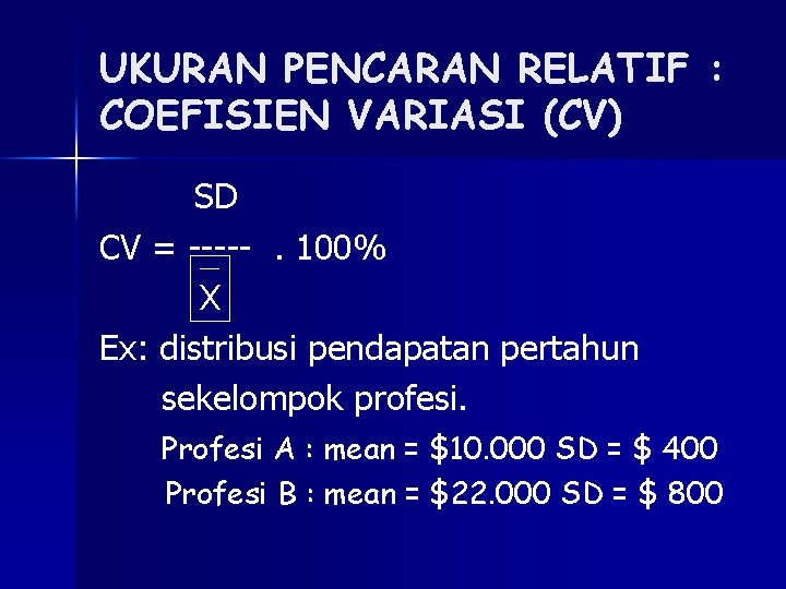 UKURAN PENCARAN RELATIF : COEFISIEN VARIASI (CV) SD CV = -----. 100% X Ex: