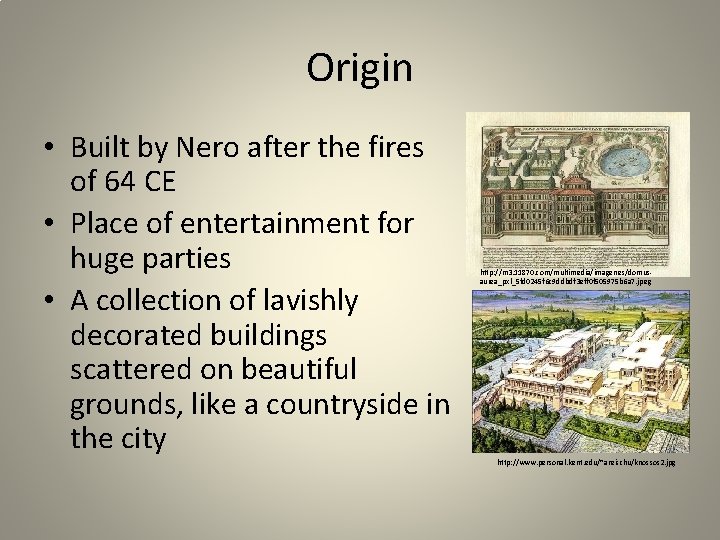 Origin • Built by Nero after the fires of 64 CE • Place of