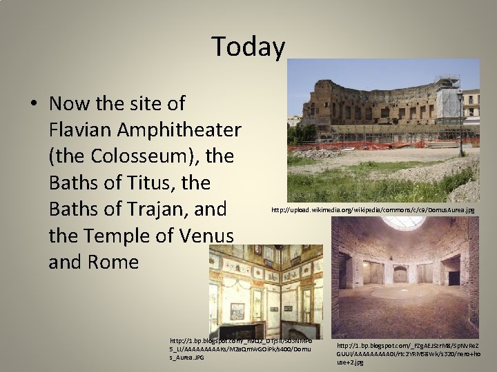 Today • Now the site of Flavian Amphitheater (the Colosseum), the Baths of Titus,