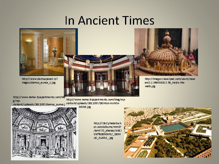 In Ancient Times http: //www. domusparati. it/i mages/domus_aurea_1. jpg http: //images. travelpod. com/users/neas on/1.