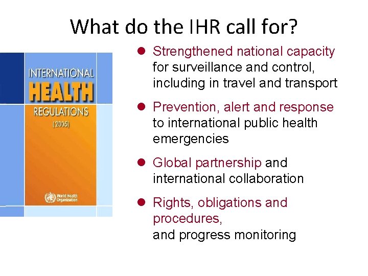 What do the IHR call for? l Strengthened national capacity for surveillance and control,