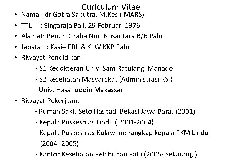 Curiculum Vitae Nama : dr Gotra Saputra, M. Kes ( MARS) TTL : Singaraja