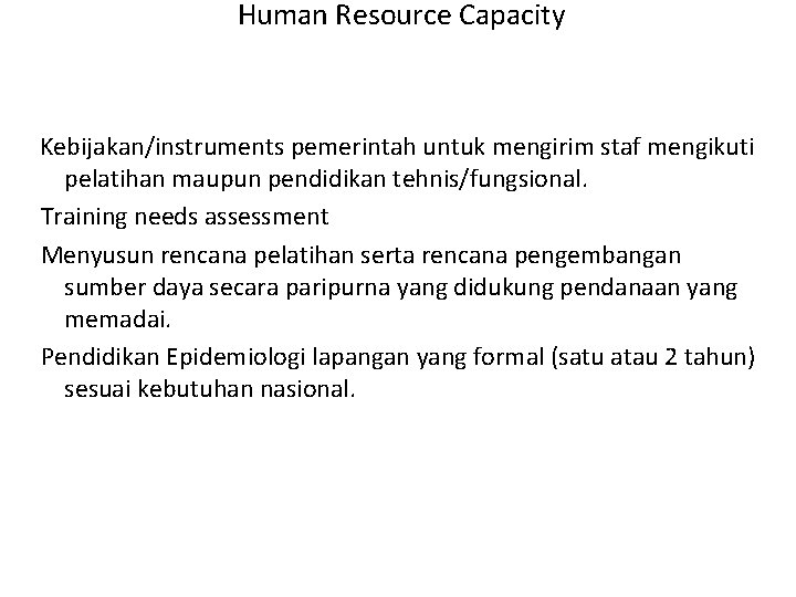 Human Resource Capacity Kebijakan/instruments pemerintah untuk mengirim staf mengikuti pelatihan maupun pendidikan tehnis/fungsional. Training