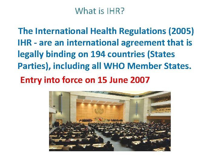 What is IHR? The International Health Regulations (2005) IHR - are an international agreement