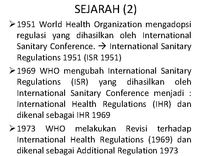 SEJARAH (2) Ø 1951 World Health Organization mengadopsi regulasi yang dihasilkan oleh International Sanitary